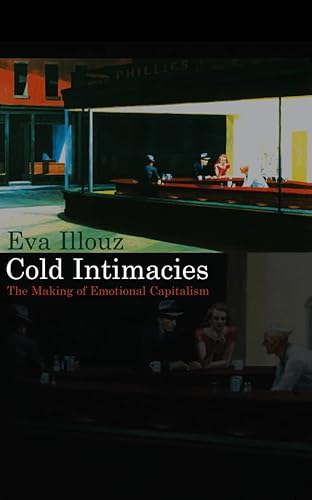 Cold Intimacies: The Making of Emotional Capitalism Cold Intimacies: The Making of Emotional Capitalism