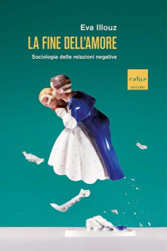 La fine dell'amore. Sociologia delle relazioni negative von Codice