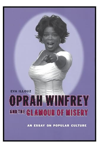 Oprah Winfrey and the Glamour of Misery: An Essay on Popular Culture Oprah Winfrey and the Glamour of Misery: An Essay on Popular Culture