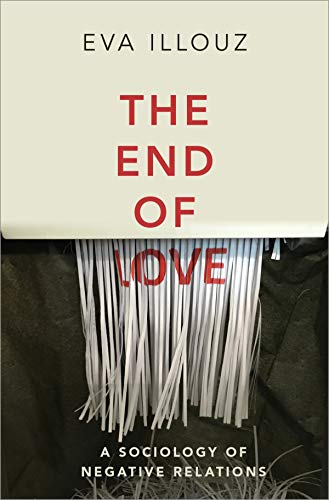 The End of Love: A Sociology of Negative Relations The End of Love: A Sociology of Negative Relations von Polity