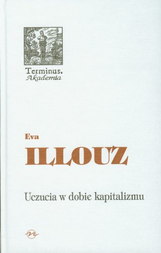 Uczucia w dobie kapitalizmu Uczucia w dobie kapitalizmu