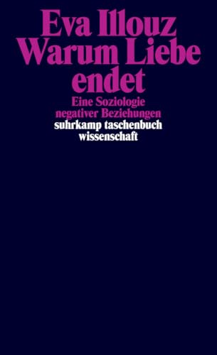 Warum Liebe endet: Eine Soziologie negativer Beziehungen (suhrkamp taschenbuch wissenschaft) von Suhrkamp Verlag AG