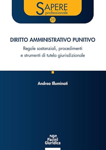 Diritto amministrativo punitivo. Regole sostanziali, procedimenti e strumenti di tutela giurisdizionale (Sapere professionale) von Pacini Giuridica