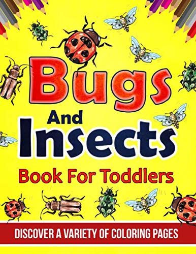 Bugs And Insects Book For Toddlers: Discover A Variety Of Coloring Pages
