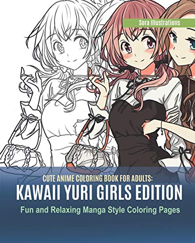 Cute Anime Coloring Book for Adults: Kawaii Yuri Girls Edition. Fun and Relaxing Manga Style Coloring Pages (Kawaii Coloring) von Independently Published