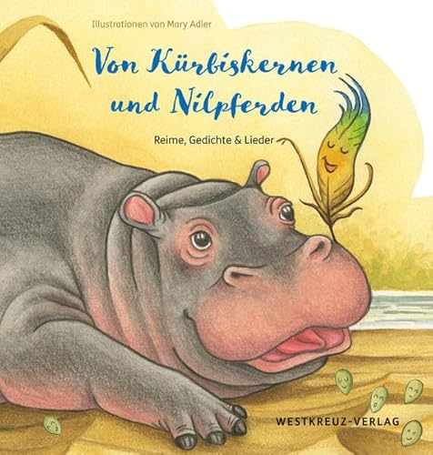 Von Kürbiskernen und Nilpferden:Reime, Gedichte & Lieder von Westkreuz-Verlag GmbH