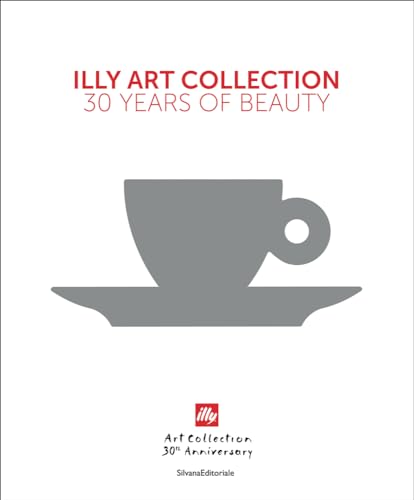 Illy Art Collection: 30 Years of Beauty Illy Art Collection: 30 Years of Beauty von Silvana