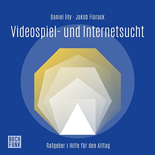 Ratgeber Videospiel- und Internetabhängigkeit: Hilfe für den Alltag (Daniel-Illy-Ratgeber: Hilfe für den Alltag) von BUCHFUNK Verlag