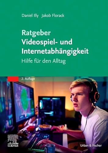 Ratgeber Videospiel- und Internetabhängigkeit: Hilfe für den Alltag von Urban & Fischer Verlag/Elsevier GmbH