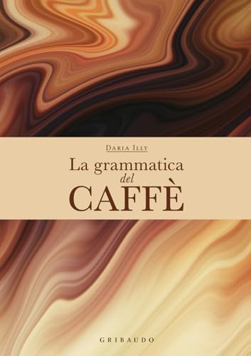 La grammatica del caffè. Ediz. a colori (Passioni) von Gribaudo