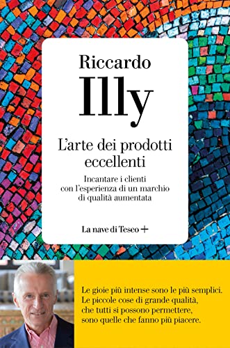 L'arte dei prodotti eccellenti. Incantare i clienti con l'esperienza di un marchio di qualità aumentata von La nave di Teseo +