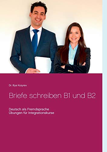 Briefe schreiben B1 und B2: Deutsch als Fremdsprache, Übungen für Integrationskurse Briefe schreiben B1 und B2: Deutsch als Fremdsprache, Übungen für Integrationskurse