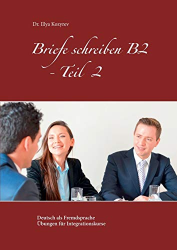 Briefe schreiben B2 - Teil 2: Deutsch als Fremdsprache Übungen für Integrationskurse Briefe schreiben B2 - Teil 2: Deutsch als Fremdsprache Übungen für Integrationskurse