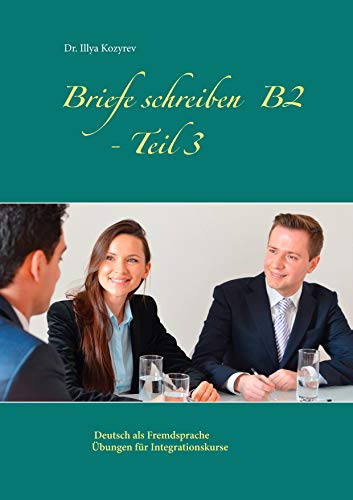 Briefe schreiben B2 - Teil 3: Deutsch als Fremdsprache Übungen für Integrationskurse Briefe schreiben B2 - Teil 3: Deutsch als Fremdsprache Übungen für Integrationskurse