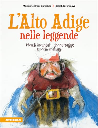L'Alto Adige nelle leggende: Mondi incantati, donne sagge e orchi malvagi von Athesia-Tappeiner Verlag