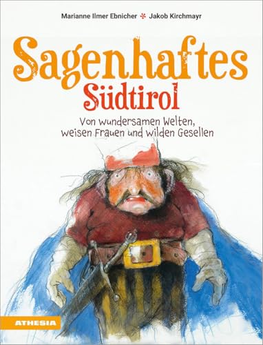 Sagenhaftes Südtirol: Von wundersamen Welten, weisen Frauen und wilden Gesellen von Athesia Tappeiner Verlag