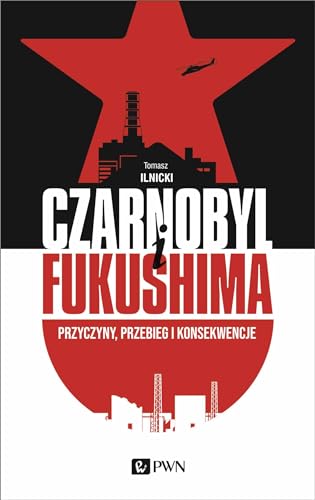 Czarnobyl i Fukushima: Przyczyny, przebieg i konsekwencje von Wydawnictwo Naukowe PWN