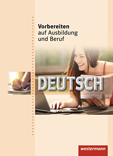 Vorbereiten auf Ausbildung und Beruf: Deutsch: Schülerband, 1. Auflage, 2009: Deutsch Schulbuch von Westermann Schulbuch