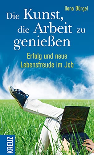 Die Kunst, die Arbeit zu genießen: Erfolg und neue Lebensfreude im Job