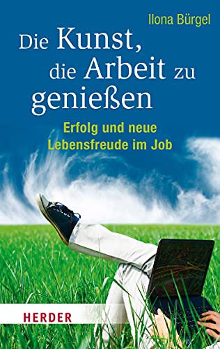 Die Kunst, die Arbeit zu genießen. Erfolg und neue Lebensfreude im Job (Herder Spektrum)