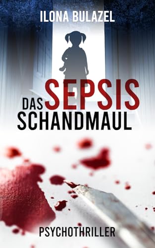 Sepsis - Das Schandmaul: (Psychothriller) (Sepsis-Reihe / Hauptkommissar Heerse ermittelt)