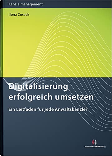 Digitalisierung erfolgreich umsetzen: Ein Leitfaden für jede Anwaltskanzlei (Kanzleimanagement) von Deutscher Anwaltverlag Gm