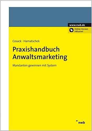 Praxishandbuch Anwaltsmarketing: Mandanten gewinnen mit System