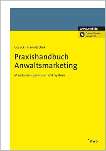 Praxishandbuch Anwaltsmarketing: Mandanten gewinnen mit System