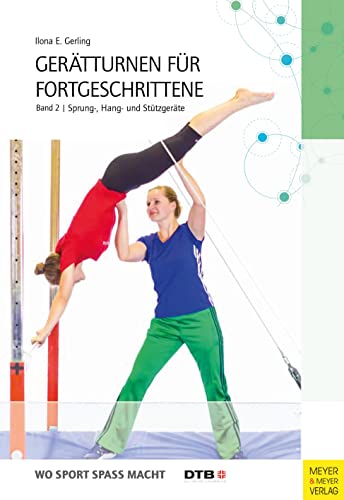 Gerätturnen für Fortgeschrittene Band 2: Sprung-, Hang- und Stützgeräte (Wo Sport Spaß macht) von Meyer + Meyer Fachverlag