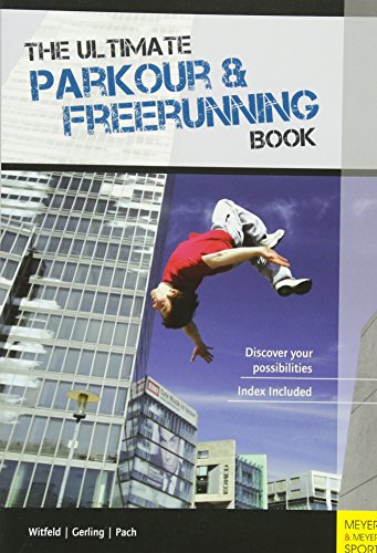 The Ultimate Parkour & Freerunning Book: Discover Your Possibilities!