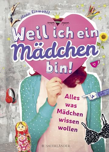 Weil ich ein Mädchen bin!: Alles, was Mädchen wissen wollen