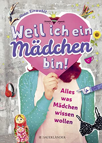 Weil ich ein Mädchen bin!: Alles, was Mädchen wissen wollen