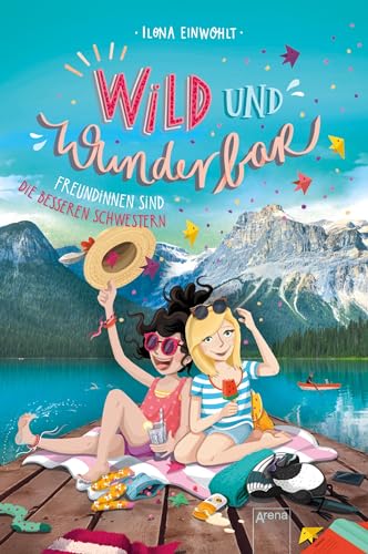 Wild und Wunderbar (3). Freundinnen sind die besseren Schwestern von Arena Verlag GmbH