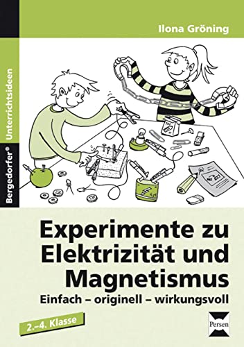 Experimente zu Elektrizität und Magnetismus: Einfach, originell, wirkungsvoll. 2. bis 4. Klasse Experimente zu Elektrizität und Magnetismus: Einfach, originell, wirkungsvoll. 2. bis 4. Klasse