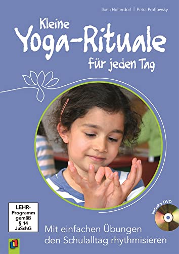 Kleine Yoga-Rituale für jeden Tag: Mit einfachen Übungen den Schulalltag rhythmisieren