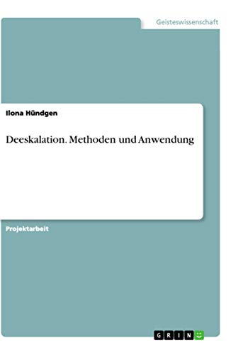 Deeskalation. Methoden und Anwendung Deeskalation. Methoden und Anwendung von Grin Verlag