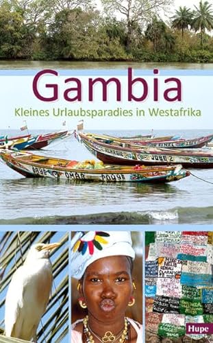 Gambia - Kleines Urlaubsparadies in Westafrika: Ein anspruchsvoller Begleiter für Ihre Reise nach Gambia von Hupe Ilona Verlag