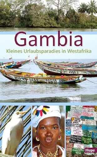 Gambia - Kleines Urlaubsparadies in Westafrika: Ein anspruchsvoller Begleiter für Ihre Reise nach Gambia von Hupe Ilona Verlag