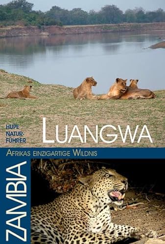 Luangwa - Afrikas einzigartige Wildnis: HUPE Natur-Führer Luangwatal / Zambia