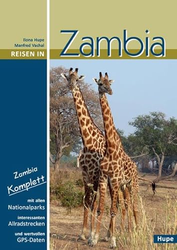 Reisen in Zambia: Zambia komplett: Alle Nationalparks, interessante Allradstrecken, wertvolle GPS-Daten. Ein Reisebegleiter für Natur und Abenteuer von Hupe Ilona Verlag