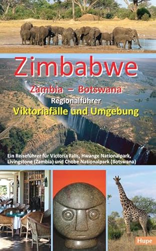 Zimbabwe - Zambia - Botswana: Regionalführer Viktoriafälle und Umgebung: Ein Reiseführer für Victoria Falls, Hwange Nationalpark, Livingstone (Zambia) und Chobe Nationalpark (Botswana)