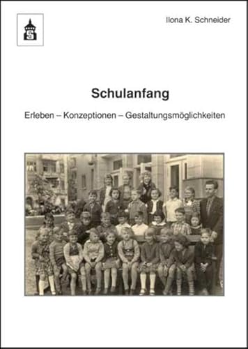 Schulanfang: Konzeption - Erleben - Gestaltungsmöglichkeiten: Erleben - Konzeption - Gestaltungsmöglichkeiten. Sehen - Erleben - Ausprobieren