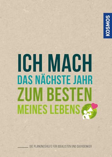 Ich mach das nächste Jahr zum besten meines Lebens: Die Planungshilfe für Idealisten und Querdenker von Franckh-Kosmos