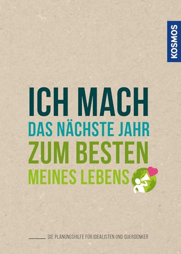 Ich mach das nächste Jahr zum besten meines Lebens: Die Planungshilfe für Idealisten und Querdenker von Kosmos