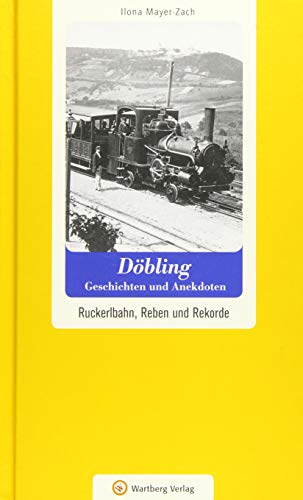 Döbling - Geschichten und Anekdoten. Ruckerlbahn, Reben und Rekorde (Geschichten und Anekdoten aus Österreich) von Wartberg Verlag
