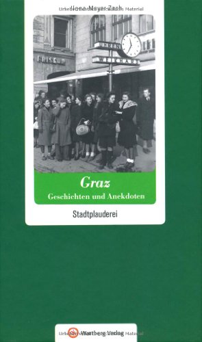 Graz - Geschichten und Anekdoten. Stadtplauderei (Geschichten und Anekdoten aus Österreich) von Wartberg Verlag