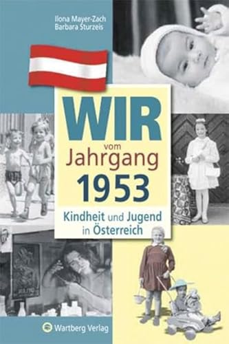 Wir vom Jahrgang 1953 - Kindheit und Jugend in Österreich: Geschenkbuch zum 71. Geburtstag - Jahrgangsbuch mit Geschichten, Fotos und Erinnerungen mitten aus dem Alltag (Jahrgangsbände Österreich)