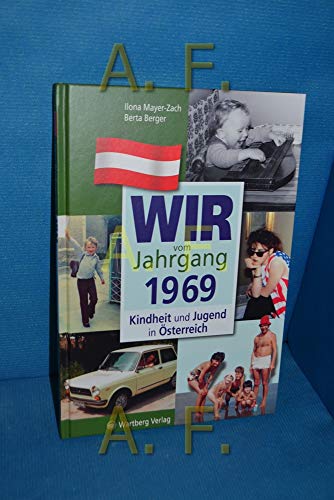 Wir vom Jahrgang 1969 - Kindheit und Jugend in Österreich: Geschenkbuch zum 55. Geburtstag - Jahrgangsbuch mit Geschichten, Fotos und Erinnerungen mitten aus dem Alltag (Jahrgangsbände Österreich)