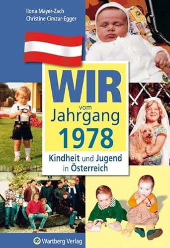 Wir vom Jahrgang 1978 - Kindheit und Jugend in Österreich: Geschenkbuch zum 47. Geburtstag - Jahrgangsbuch mit Geschichten, Fotos und Erinnerungen mitten aus dem Alltag (Jahrgangsbände Österreich) von Wartberg Verlag