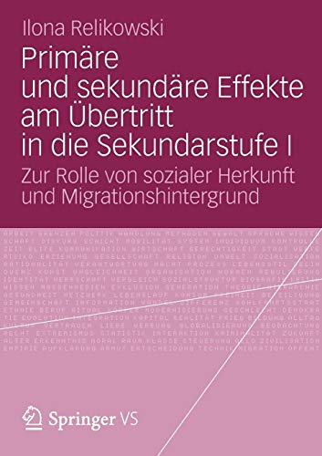 Primäre und sekundäre Effekte am Übertritt in die Sekundarstufe I: Zur Rolle von sozialer Herkunft und Migrationshintergrund von Gabler, Betriebswirt.-Vlg